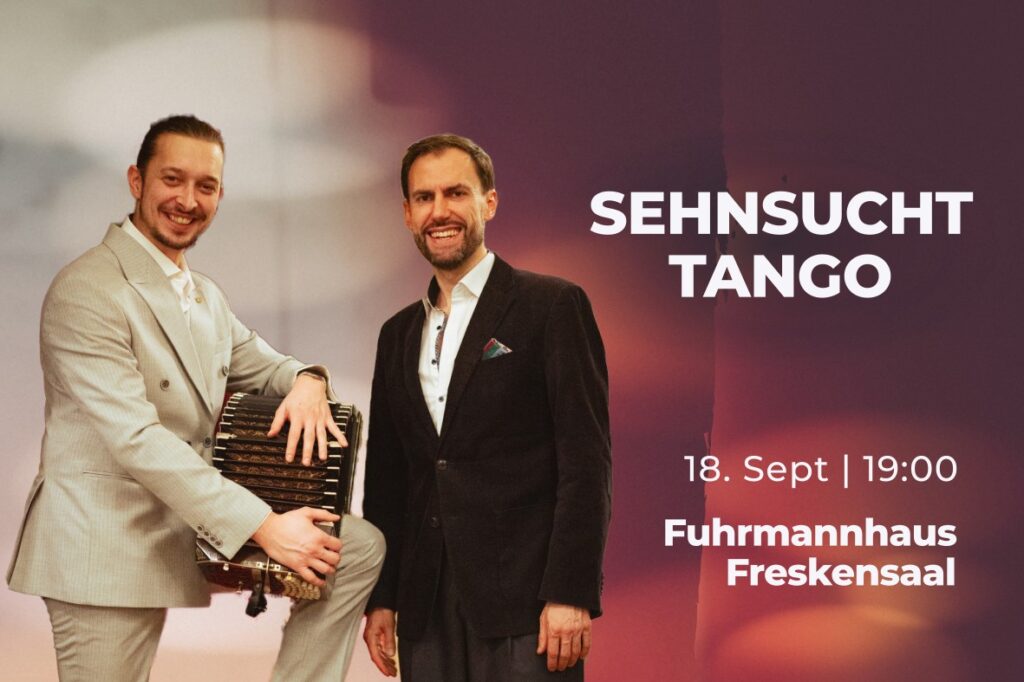 SEHNSUCHT TANGO Fuhrmannhaus 18. September
Milos Avramovic Helmut Höllriegl